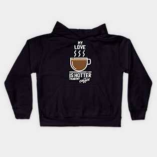 My love is hotter than my coffee - Funny trending christmas gift for caffeine addicts Kids Hoodie